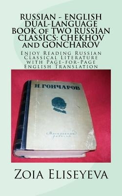 RUSSIAN - ENGLISH DUAL-LANGUAGE BOOK of TWO RUSSIAN CLASSICS: CHEKHOV and GONCHAROV: Enjoy Reading Russian Classical Literature with Page-for-Page Eng Paperback Createspace Independent Publishing Platform
