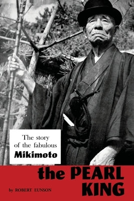 The Pearl King; the story of the fabulous Mikimoto Paperback Chosho Publishing