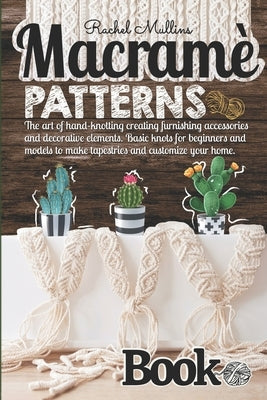 Macramè patterns book: The art of hand-knotting creating furnishing accessories and decorative elements. Basic knots for beginners and models Paperback Independently Published