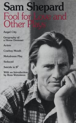 Fool for Love and Other Plays: Angel City, Geography of a Horse Dreamer, Action, Cowboy Mouth, Melodrama Play, Seduced, Suicide in B Flat Dial Press