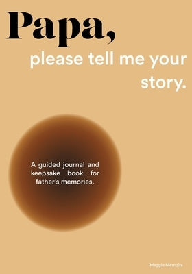 Papa, please tell me your story: A Guided Journal and Keepsake Book for Father's Memories. Paperback Independently Published
