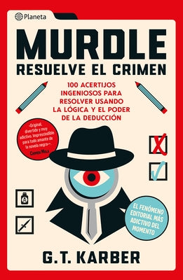 Murdle: Resuelve El Crimen: 100 Acertijos Endiablados Para Solucionar Usando La Lógica Y El Poder de la Deducción by Karber, G. T.