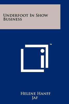 Underfoot In Show Business Paperback Literary Licensing, LLC