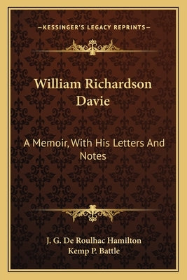 William Richardson Davie: A Memoir, With His Letters And Notes Paperback Kessinger Publishing