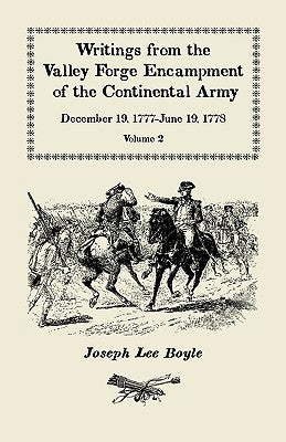 Writings from the Valley Forge Encampment of the Continental Army: December 19, 1777-June 19, 1778, Volume 2, "Winter in this starved Country" Paperback Heritage Books