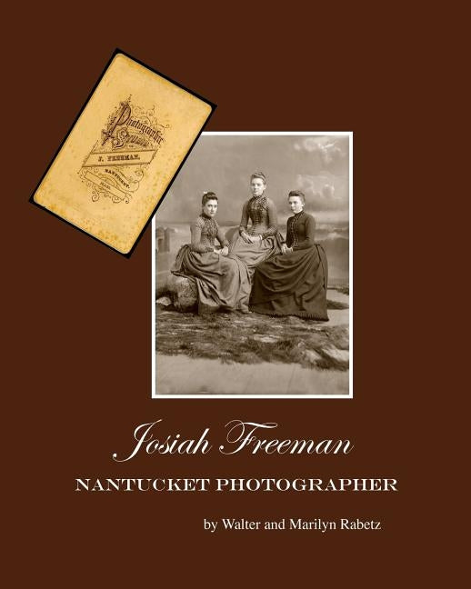Josiah Freeman,: Nantucket Photographer Paperback Createspace Independent Publishing Platform