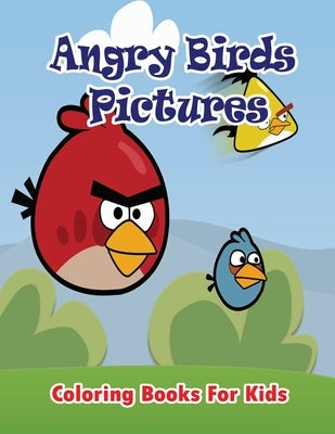 Angry Birds Pictures Coloring Books for Kids: Coloring Pages for Kids Paperback Createspace Independent Publishing Platform