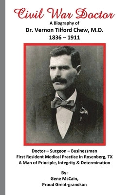 Civil War Doctor: A Biography of Dr. Vernon Tilford Chew, M.D. 1836-1911 Paperback Bookstand Publishing