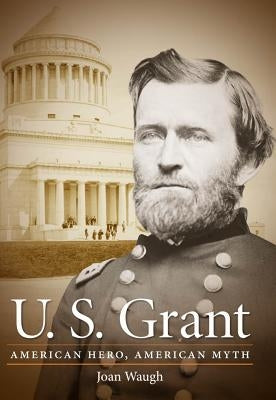 U.S. Grant: American Hero, American Myth Paperback University of North Carolina Press