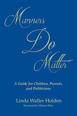 Manners Do Matter: A Guide for Children, Parents, and Politicians Paperback Covenant Books