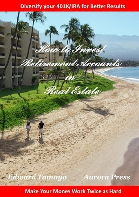 How To Invest Retirement Accounts in Real Estate: Make your money work for you twice as hard Paperback Blue Crystal Press
