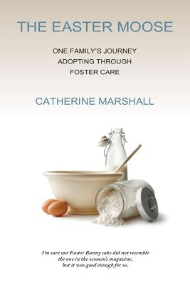 The Easter Moose: One Family's Journey Adopting Through Foster Care Paperback Capbuilders