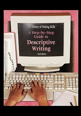 A Step-By-Step Guide to Descriptive Writing Paperback Rosen Central