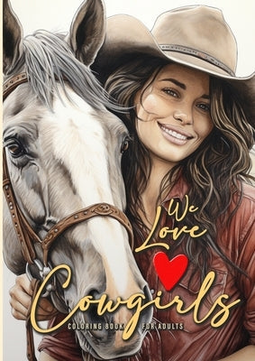 We love Cowgirls Coloring Book for Adults: Cowgirls Coloring Book Grayscale Horses Coloring Book for Adults Grayscale Outdoor Coloring Book Adults A4 Paperback Monsoon Publishing LLC Sonja LIDL Info@monsoo