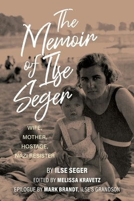 The Memoir of Ilse Seger: Wife, Mother, Hostage, Nazi Resister Paperback Indiana University Press