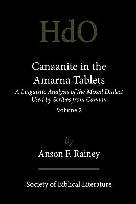 Canaanite in the Amarna Tablets: A Linguistic Analysis of the Mixed Dialect Used by Scribes from Canaan, Volume 2 Paperback Society of Biblical Literature