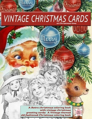Vintage Christmas cards at Christmas time A Retro christmas coloring book with vintage christmas greeting cards: A Vintage themed old fashioned Christ Color Me Vintage