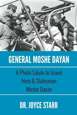 General Moshe Dayan: A Photo Salute to Israeli Hero & Statesman Moshe Dayan Paperback Starr Publications