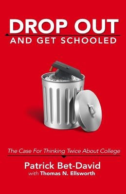 Drop Out And Get Schooled: The Case For Thinking Twice About College Paperback Valuetainment Publishing