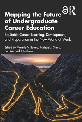 Mapping the Future of Undergraduate Career Education: Equitable Career Learning, Development, and Preparation in the New World of Work Paperback Routledge
