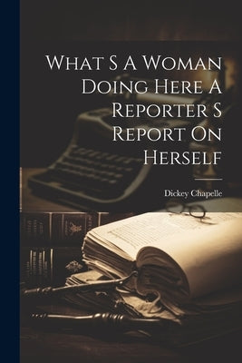 What S A Woman Doing Here A Reporter S Report On Herself Paperback Legare Street Press
