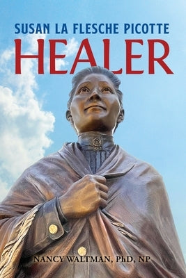 HEALER; Susan La Flesche Picotte: Susan La Flesche Picotte Paperback Four Stories Publishing
