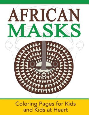 African Masks: Coloring Pages for Kids and Kids at Heart Paperback Hands-On Art History