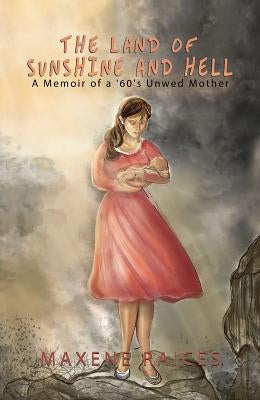 The Land of Sunshine and Hell: A Memoir of a 60s Unwed Mother Paperback Austin Macauley