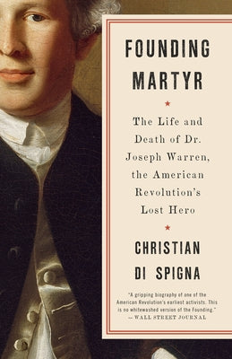 Founding Martyr: The Life and Death of Dr. Joseph Warren, the American Revolution's Lost Hero Paperback Crown Publishing Group (NY)