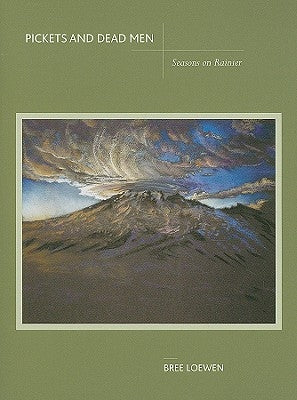 Pickets and Dead Men: Seasons on Rainier Paperback Mountaineers Books