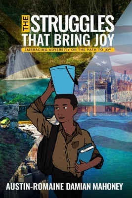The Struggles That Bring Joy: Embracing Adversity on the Path to Joy Paperback Smart Book Publishers