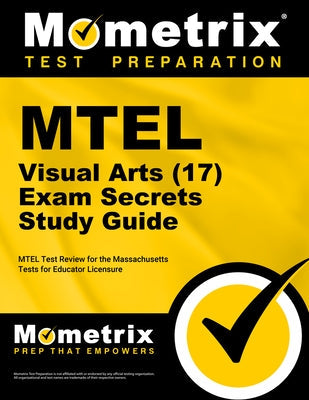 MTEL Visual Arts (17) Exam Secrets Study Guide: MTEL Test Review for the Massachusetts Tests for Educator Licensure Paperback Mometrix Media LLC