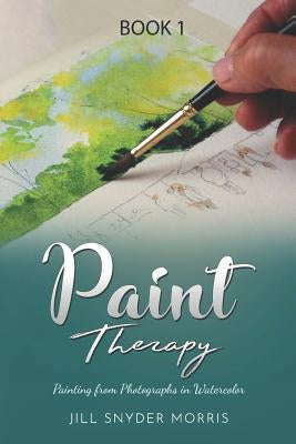 Paint Therapy: Painting From Photographs in Watercolor Paperback 978-0-578-44130-6