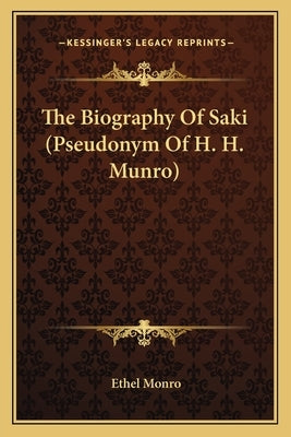 The Biography Of Saki (Pseudonym Of H. H. Munro) Paperback Kessinger Publishing