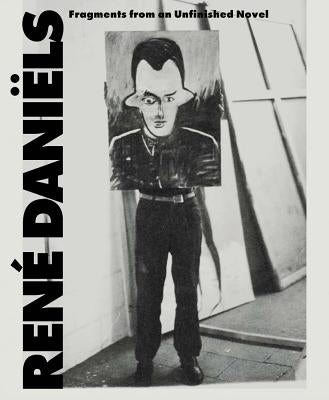 René Daniëls: Fragments from an Unfinished Novel Paperback Koenig Books