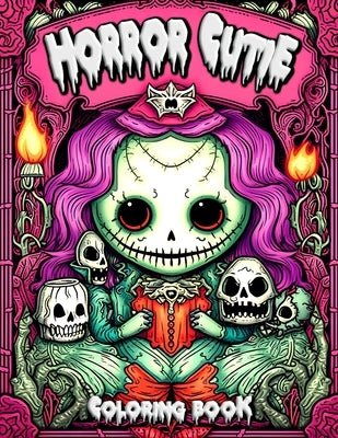 Horror Cutie Coloring Book: Unleashing Creativity Through Uniquely Charming and Spooky Illustrations Paperback Independently Published