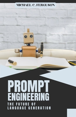 Prompt Engineering; The Future Of Language Generation Paperback Michael Ferguson
