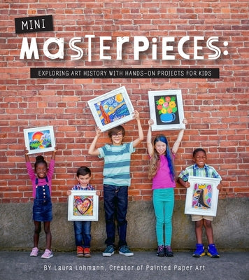 Mini-Masterpieces: Exploring Art History with Hands-On Projects for Kids Innovation Press