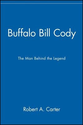 Buffalo Bill Cody: The Man Behind the Legend Paperback John Wiley & Sons