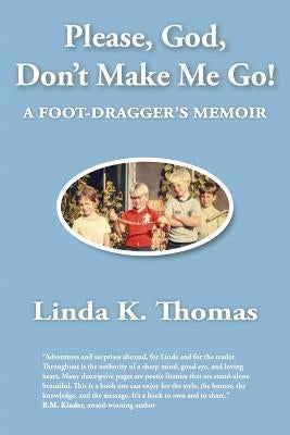 Please, God, Don't Make Me Go!: A Foot-Dragger's Memoir Paperback Wayfaring Wordsmith