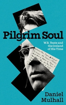 Pilgrim Soul: W.B. Yeats and the Ireland of His Time Paperback New Island Books
