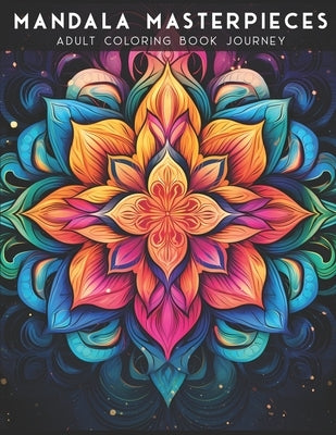 Mandala Masterpieces: Adult Coloring book journey Paperback Independently Published