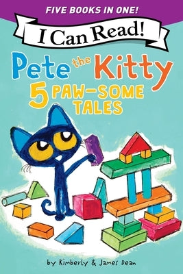Pete the Kitty: 5 Paw-Some Tales: 5 My First I Can Reads in One! Pete the Kitty and the Unicorn's Missing Colors, Pete the Kitty Goes to the Doctor, P by Dean, James