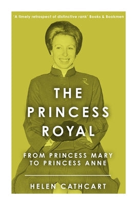 The Princess Royal: From Princess Mary to Princess Anne Paperback Sapere Books