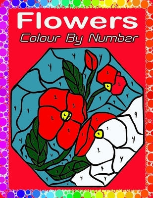 Flowers Color By Number: Large Print Adults Color By Number Coloring Book(Best Coloring Book Flowers Color by Number) Paperback Independently Published