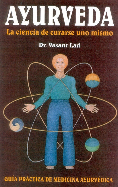 Ayurveda: La ciencia de curarse uno mismo by Lad, Vasant