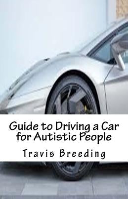 Guide to Driving a Car for Autistic People Paperback Createspace Independent Publishing Platform