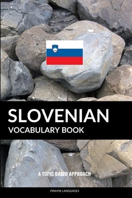 Slovenian Vocabulary Book: A Topic Based Approach Paperback Independently Published
