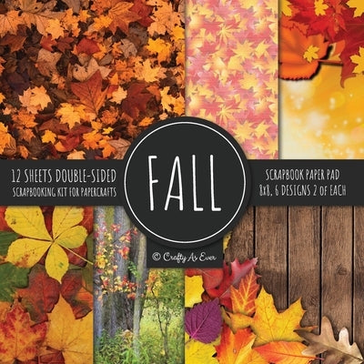 Fall Scrapbook Paper Pad 8x8 Scrapbooking Kit for Papercrafts, Cardmaking, Printmaking, DIY Crafts, Nature Themed, Designs, Borders, Backgrounds, Patt Paperback Crafty as Ever