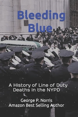Bleeding Blue: A History of Line of Duty Deaths in the NYPD Paperback Independently Published